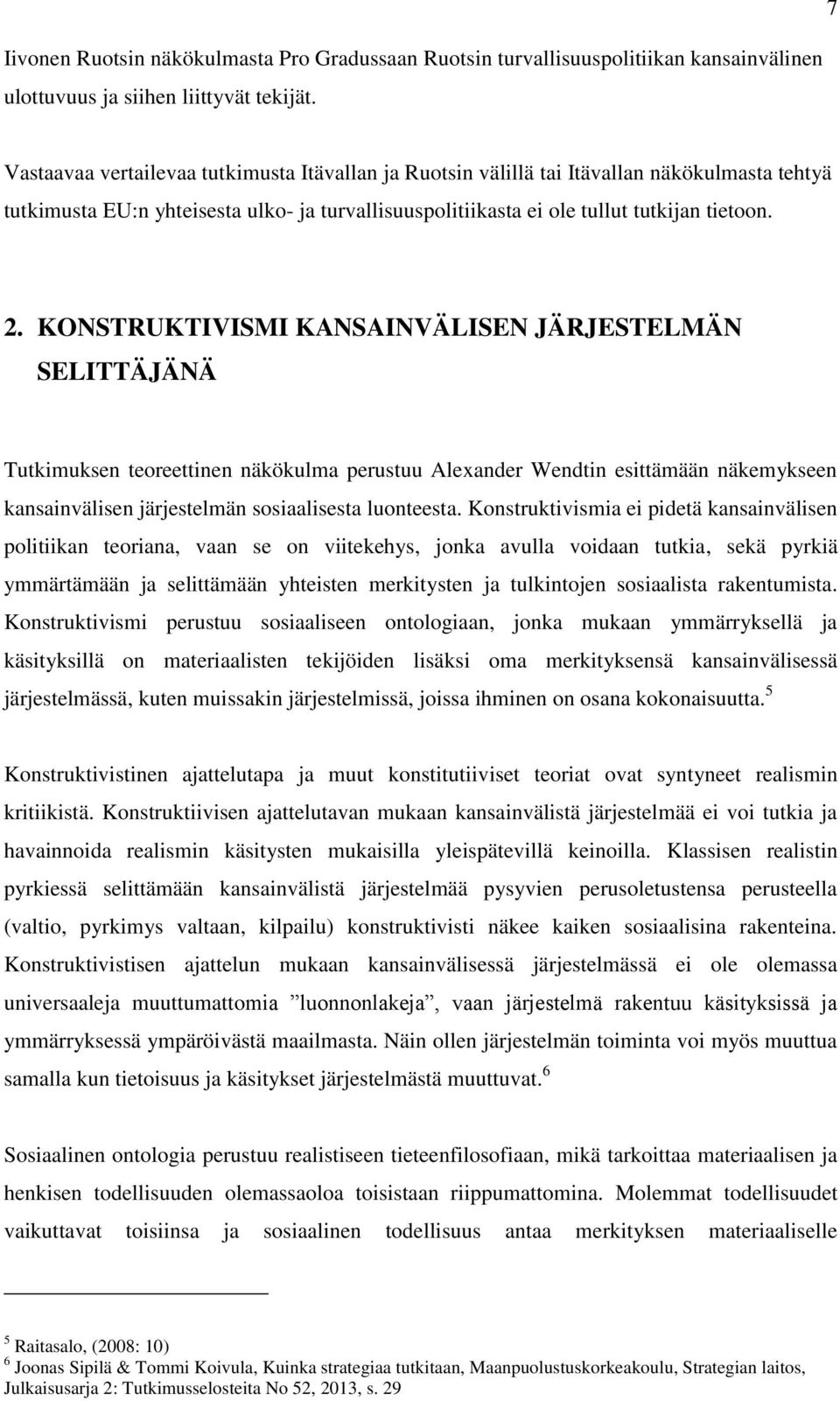 KONSTRUKTIVISMI KANSAINVÄLISEN JÄRJESTELMÄN SELITTÄJÄNÄ Tutkimuksen teoreettinen näkökulma perustuu Alexander Wendtin esittämään näkemykseen kansainvälisen järjestelmän sosiaalisesta luonteesta.
