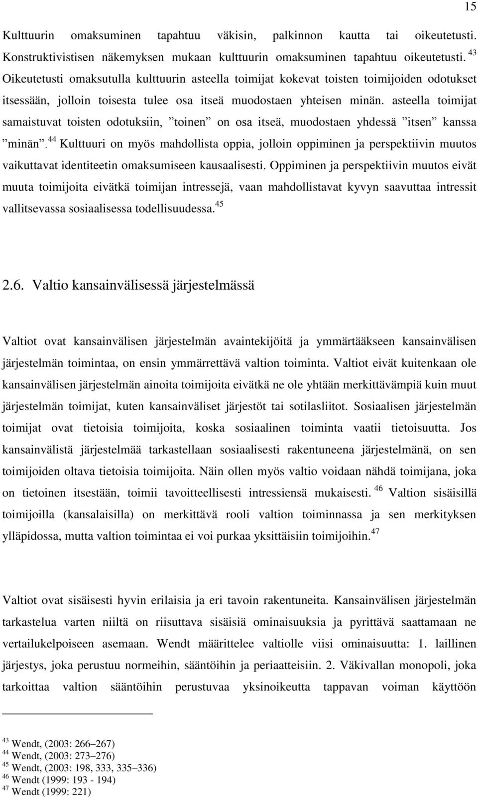 asteella toimijat samaistuvat toisten odotuksiin, toinen on osa itseä, muodostaen yhdessä itsen kanssa minän.