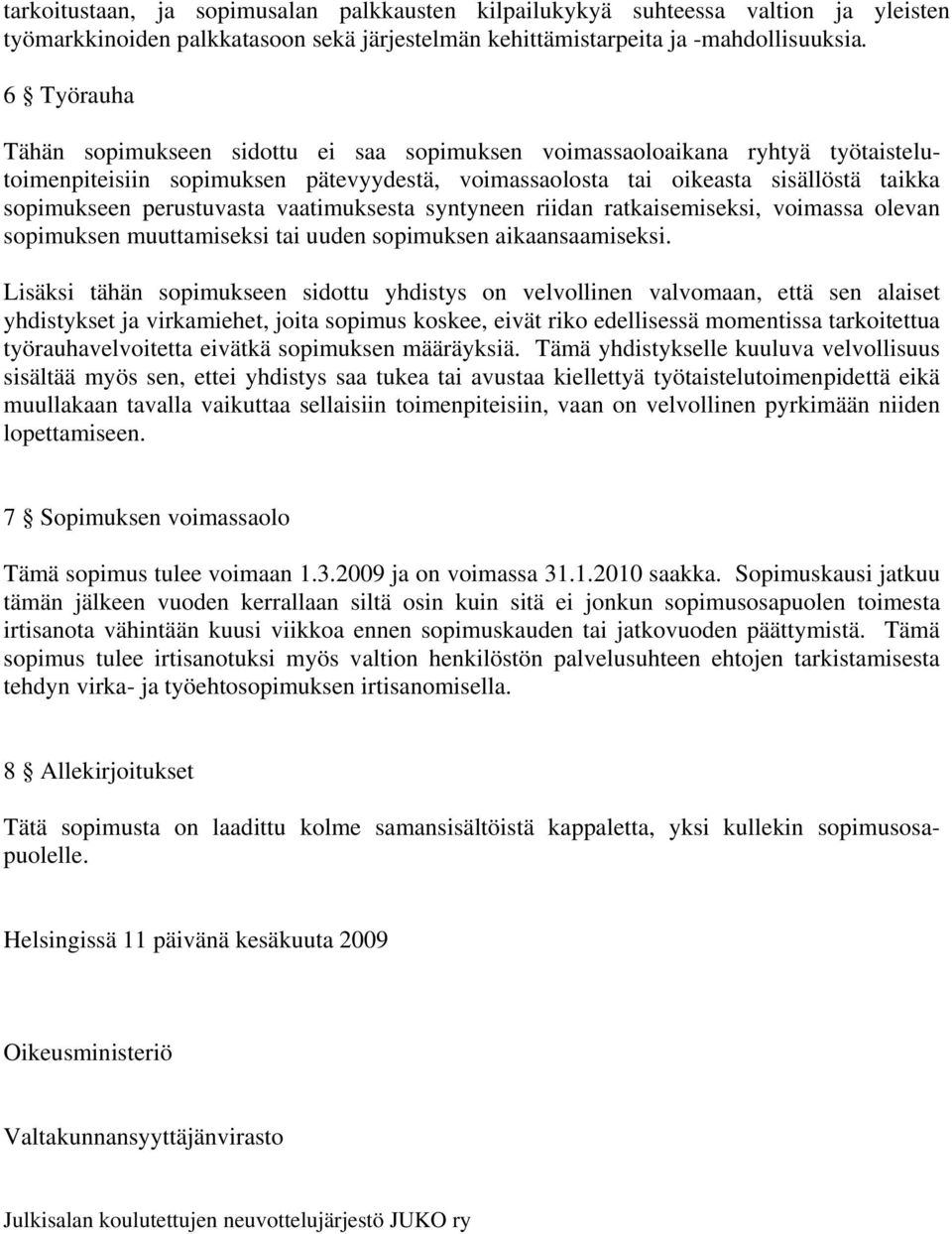 perustuvasta vaatimuksesta syntyneen riidan ratkaisemiseksi, voimassa olevan sopimuksen muuttamiseksi tai uuden sopimuksen aikaansaamiseksi.