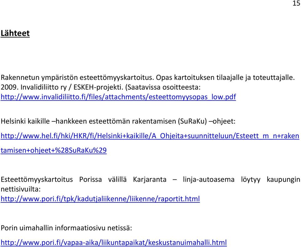 pdf Helsinki kaikille hankkeen esteettömän rakentamisen (SuRaKu) ohjeet: http://www.hel.