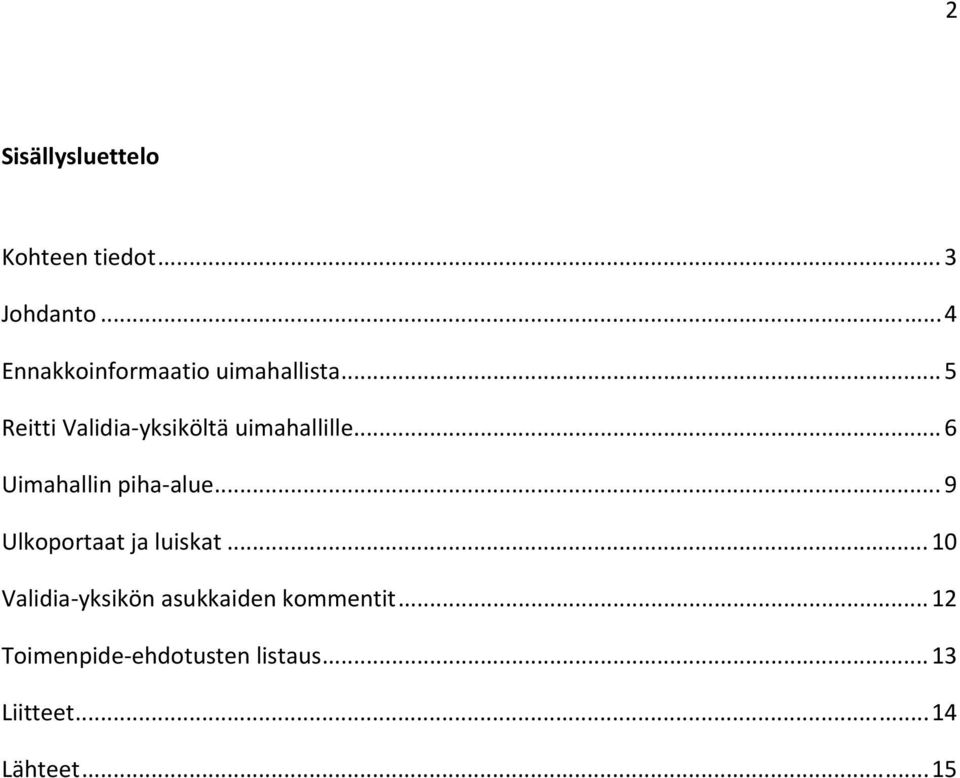 .. 5 Reitti Validia yksiköltä uimahallille... 6 Uimahallin piha alue.