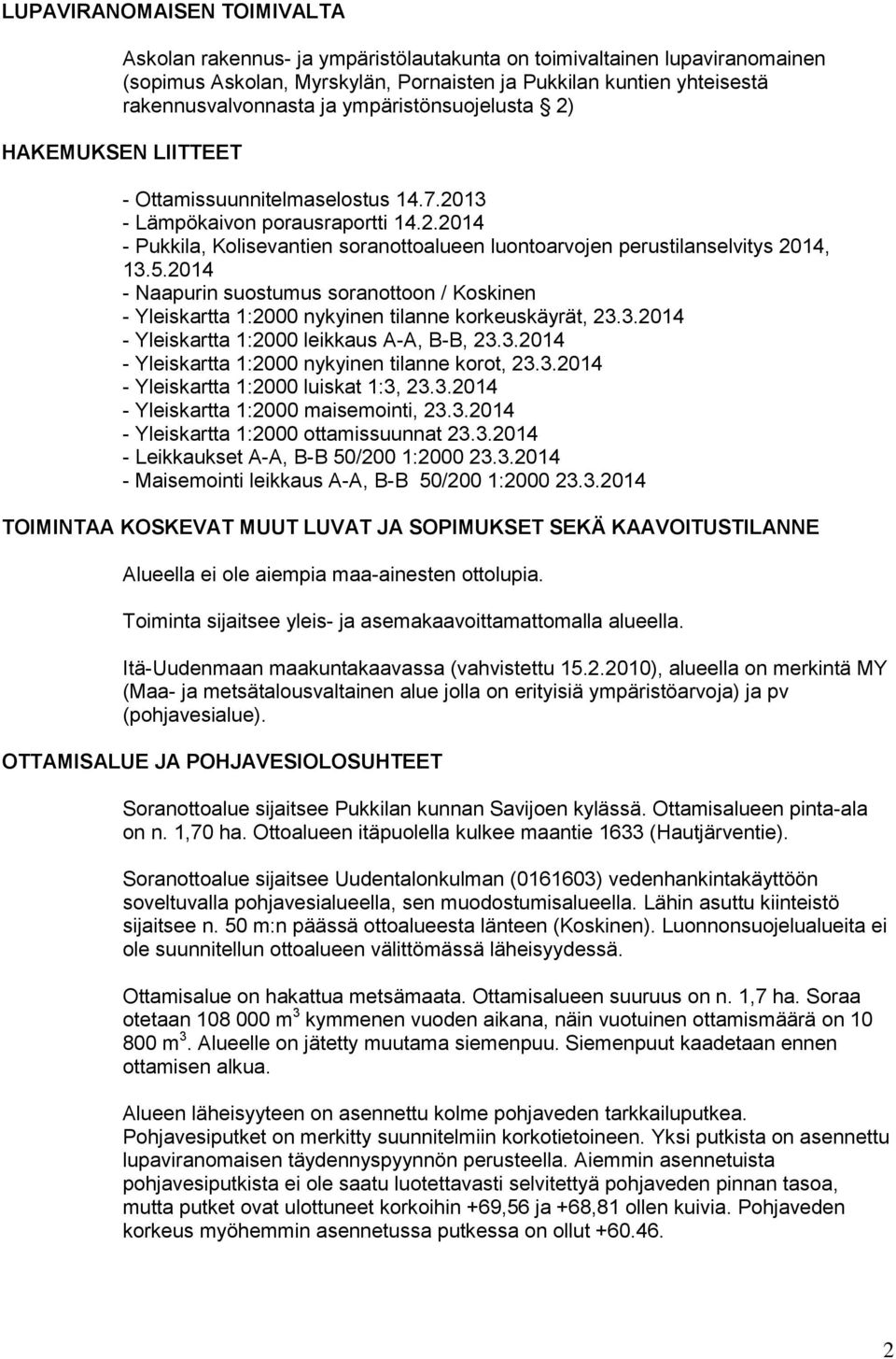 5.2014 - Naapurin suostumus soranottoon / Koskinen - Yleiskartta 1:2000 nykyinen tilanne korkeuskäyrät, 23.3.2014 - Yleiskartta 1:2000 leikkaus A-A, B-B, 23.3.2014 - Yleiskartta 1:2000 nykyinen tilanne korot, 23.