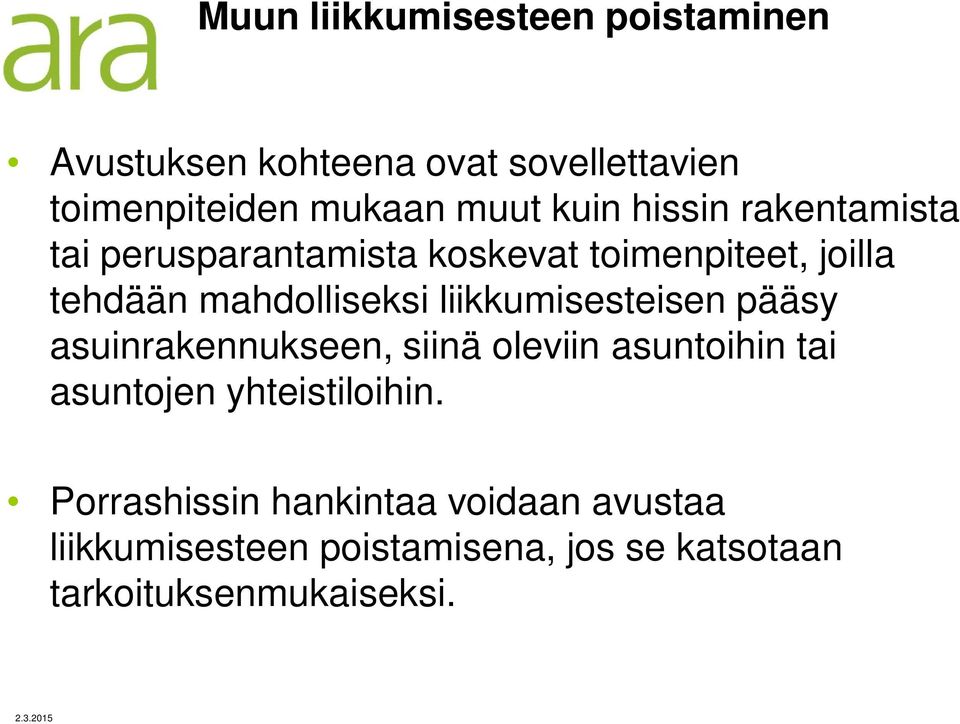 liikkumisesteisen pääsy asuinrakennukseen, siinä oleviin asuntoihin tai asuntojen yhteistiloihin.