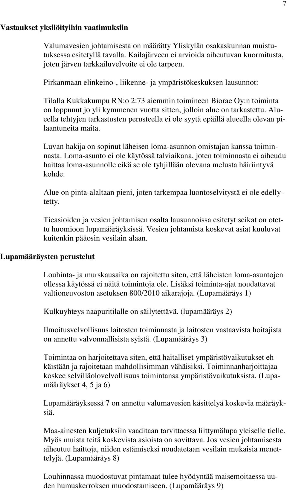 Pirkanmaan elinkeino-, liikenne- ja ympäristökeskuksen lausunnot: Tilalla Kukkakumpu RN:o 2:73 aiemmin toimineen Biorae Oy:n toiminta on loppunut jo yli kymmenen vuotta sitten, jolloin alue on