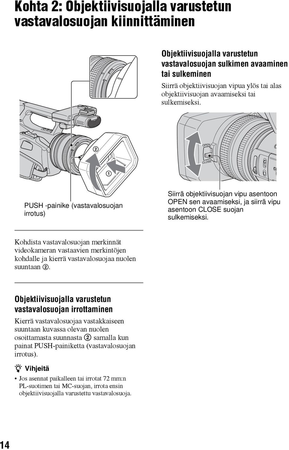 Kohdista vastavalosuojan merkinnät videokameran vastaavien merkintöjen kohdalle ja kierrä vastavalosuojaa nuolen suuntaan 2.