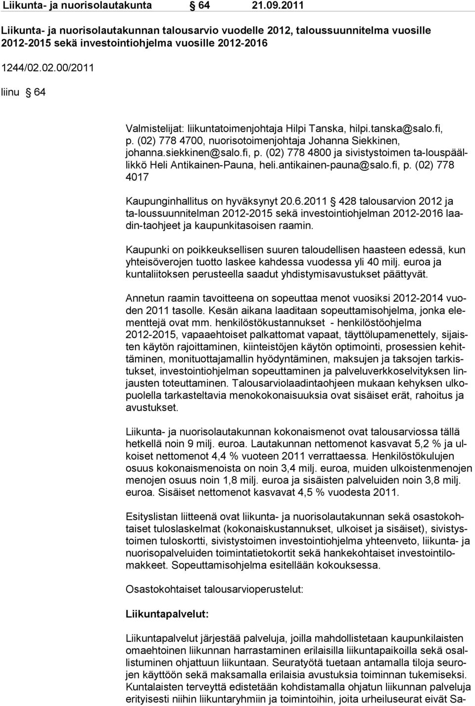 antikainen-pauna@salo.fi, p. (02) 778 4017 Kaupunginhallitus on hyväksynyt 20.6.
