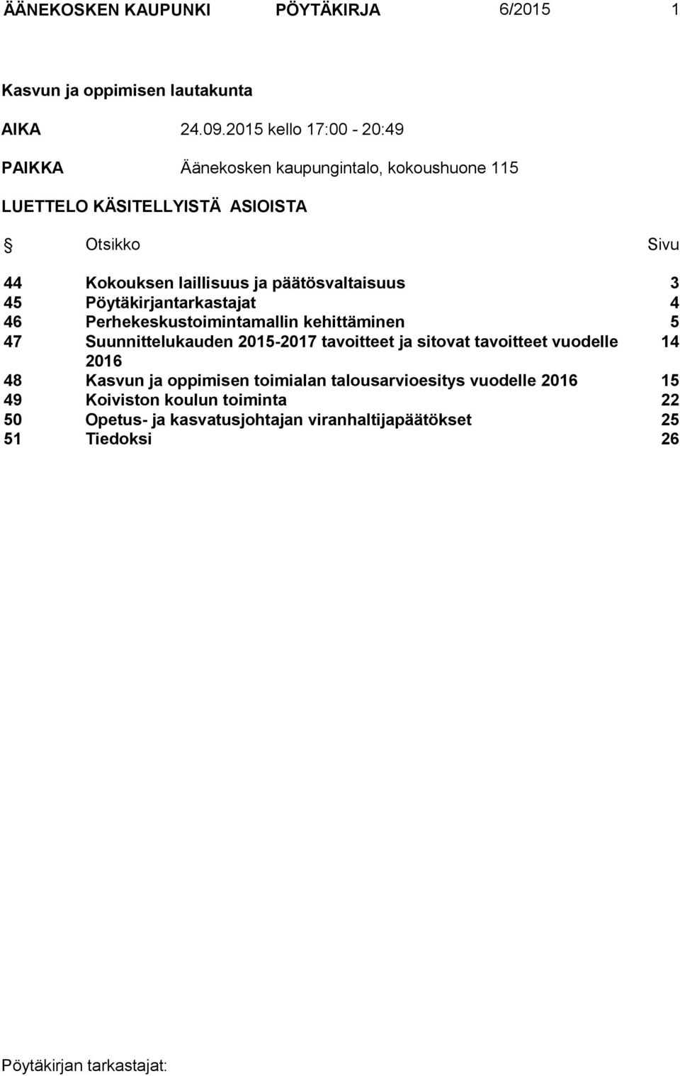 ja päätösvaltaisuus 3 45 Pöytäkirjantarkastajat 4 46 Perhekeskustoimintamallin kehittäminen 5 47 Suunnittelukauden 2015-2017 tavoitteet ja