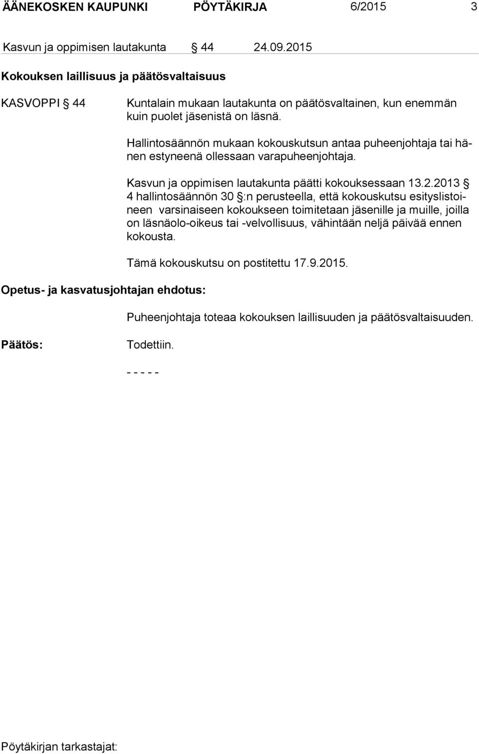 Opetus- ja kasvatusjohtajan ehdotus: Hallintosäännön mukaan kokouskutsun antaa puheenjohtaja tai hänen estyneenä ollessaan varapuheenjohtaja. Kasvun ja oppimisen lautakunta päätti kokouksessaan 13.