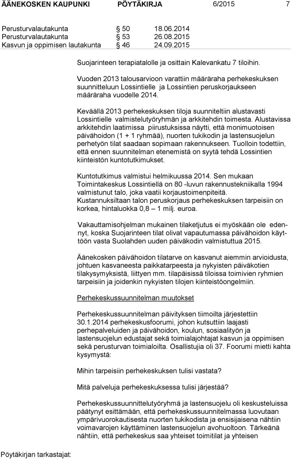Vuoden 2013 talousarvioon varattiin määräraha perhekeskuksen suunnitteluun Lossintielle ja Lossintien peruskorjaukseen määräraha vuodelle 2014.