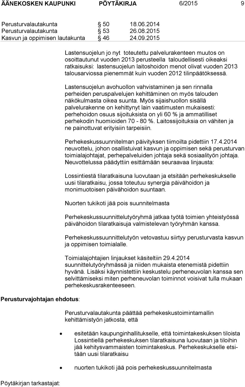 menot olivat vuoden 2013 talousarviossa pienemmät kuin vuoden 2012 tilinpäätöksessä.