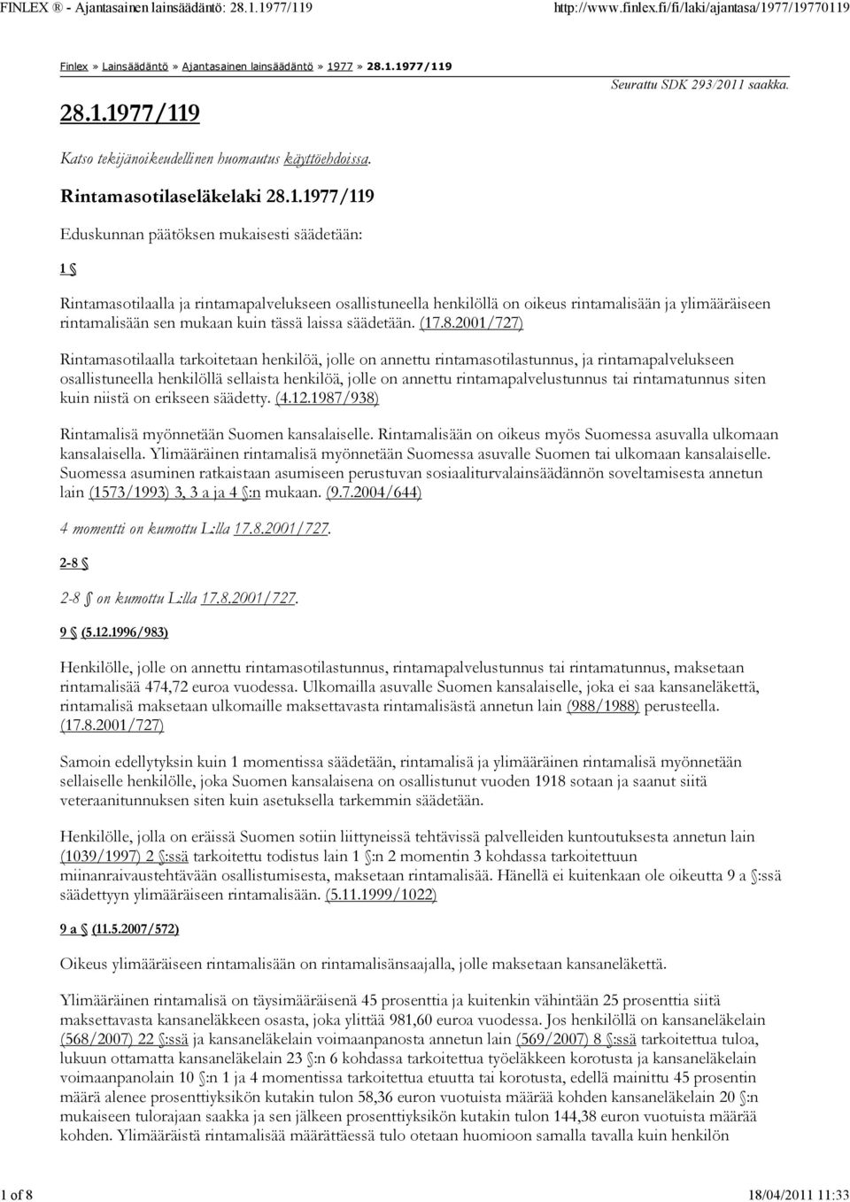 1977/119 Eduskunnan päätöksen mukaisesti säädetään: 1 Rintamasotilaalla ja rintamapalvelukseen osallistuneella henkilöllä on oikeus rintamalisään ja ylimääräiseen rintamalisään sen mukaan kuin tässä