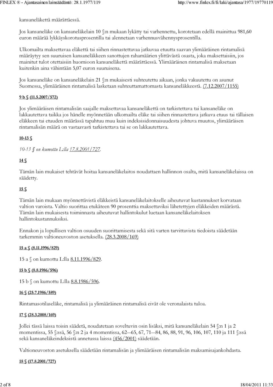 Ulkomailta maksettavaa eläkettä tai siihen rinnastettavaa jatkuvaa etuutta saavan ylimääräinen rintamalisä määräytyy sen suuruisen kansaneläkkeen sanottujen rahamäärien ylittävästä osasta, joka