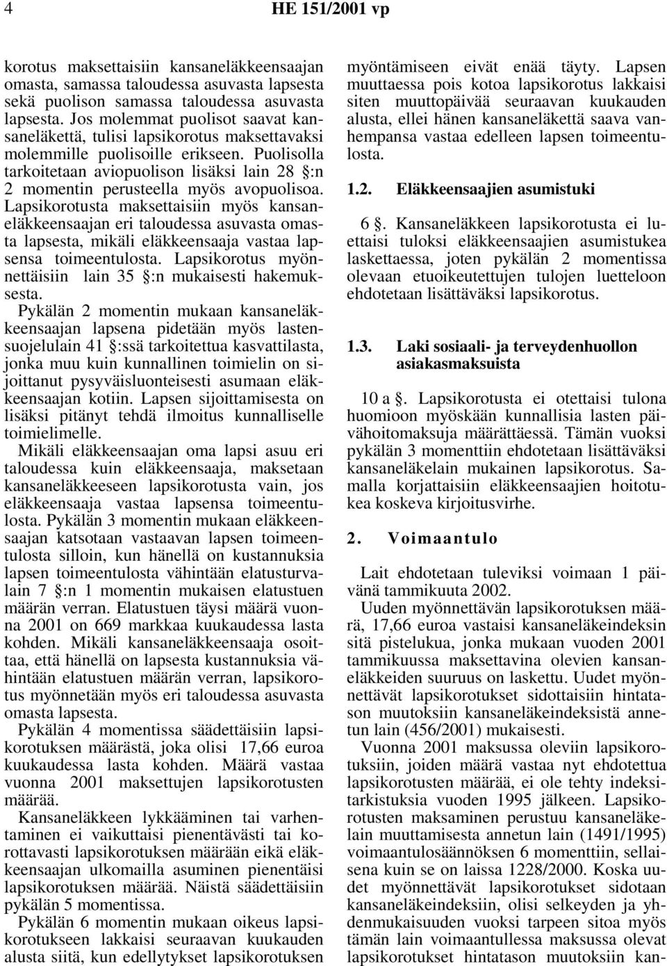 Puolisolla tarkoitetaan aviopuolison lisäksi lain 28 :n 2 momentin perusteella myös avopuolisoa.