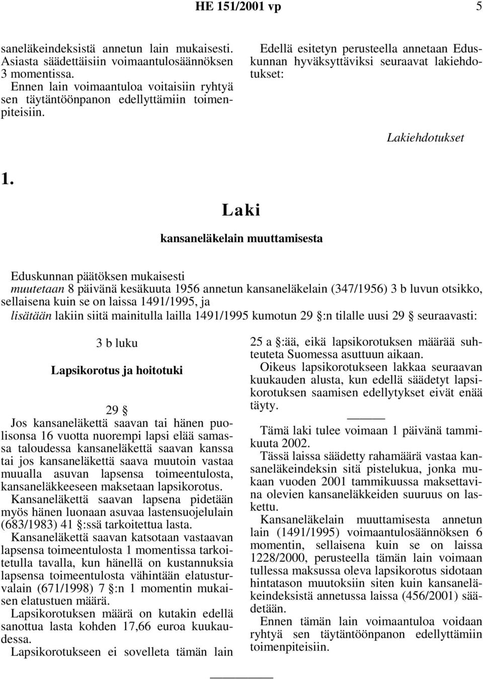 kansaneläkelain muuttamisesta muutetaan 8 päivänä kesäkuuta 1956 annetun kansaneläkelain (347/1956) 3 b luvun otsikko, sellaisena kuin se on laissa 1491/1995, ja lisätään lakiin siitä mainitulla