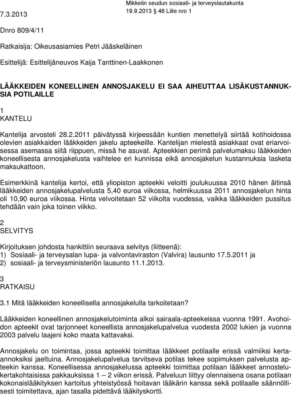 Kantelijan mielestä asiakkaat ovat eriarvoisessa asemassa siitä riippuen, missä he asuvat.