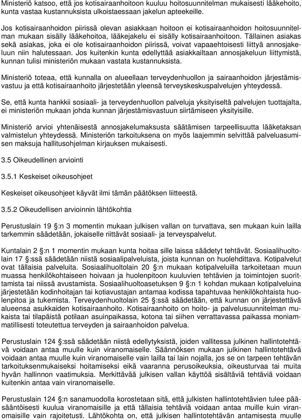 Tällainen asiakas sekä asiakas, joka ei ole kotisairaanhoidon piirissä, voivat vapaaehtoisesti liittyä annosjakeluun niin halutessaan.