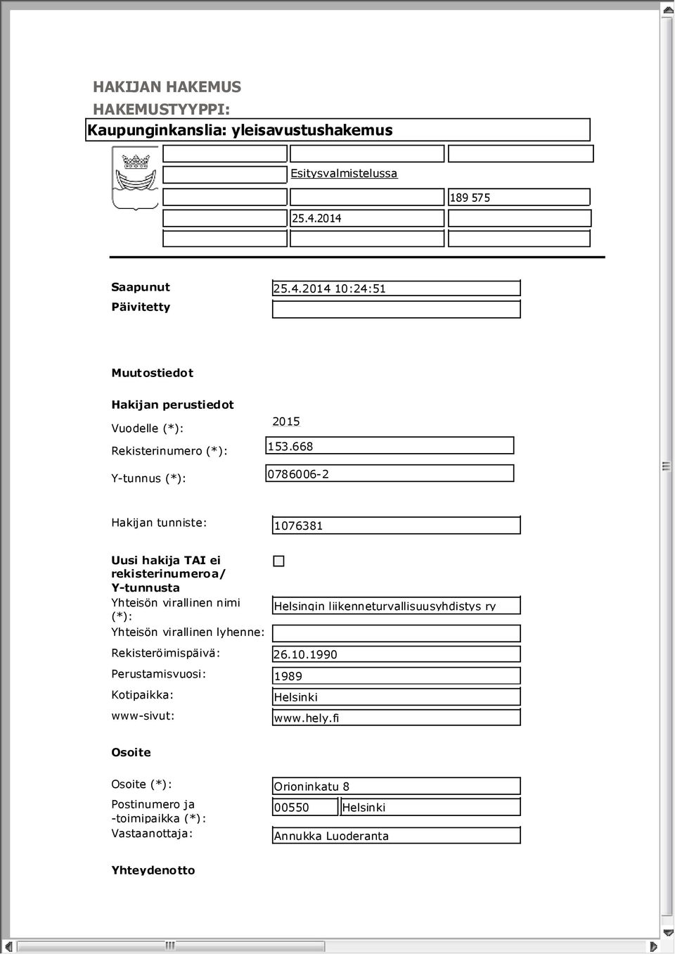 668 Y-tunnus (*): 0786006-2 Hakijan tunniste: 1076381 Uusi hakija TAI ei rekisterinumeroa/ Y-tunnusta Yhteisön virallinen nimi (*): Yhteisön virallinen lyhenne: