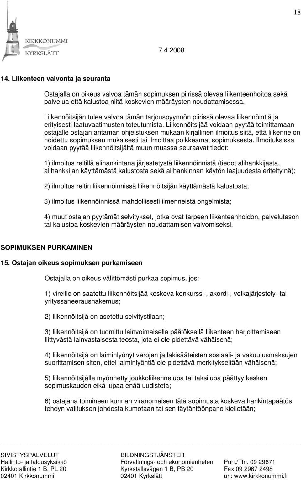 Liikennöitsijää voidaan pyytää toimittamaan ostajalle ostajan antaman ohjeistuksen mukaan kirjallinen ilmoitus siitä, että liikenne on hoidettu sopimuksen mukaisesti tai ilmoittaa poikkeamat