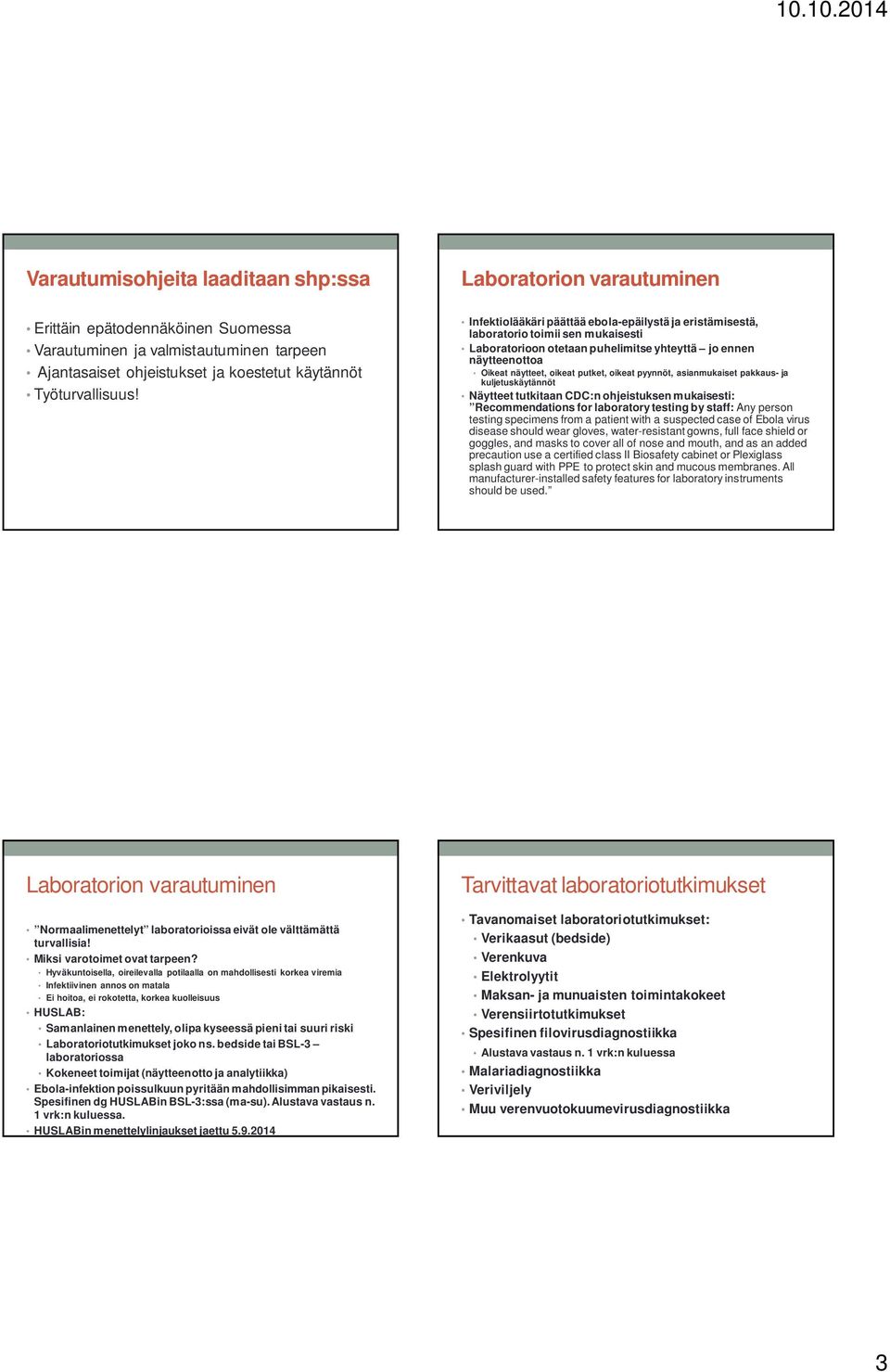 Infektiolääkäri päättää ebola-epäilystä ja eristämisestä, laboratorio toimii sen mukaisesti Laboratorioon otetaan puhelimitse yhteyttä jo ennen näytteenottoa Oikeat näytteet, oikeat putket, oikeat