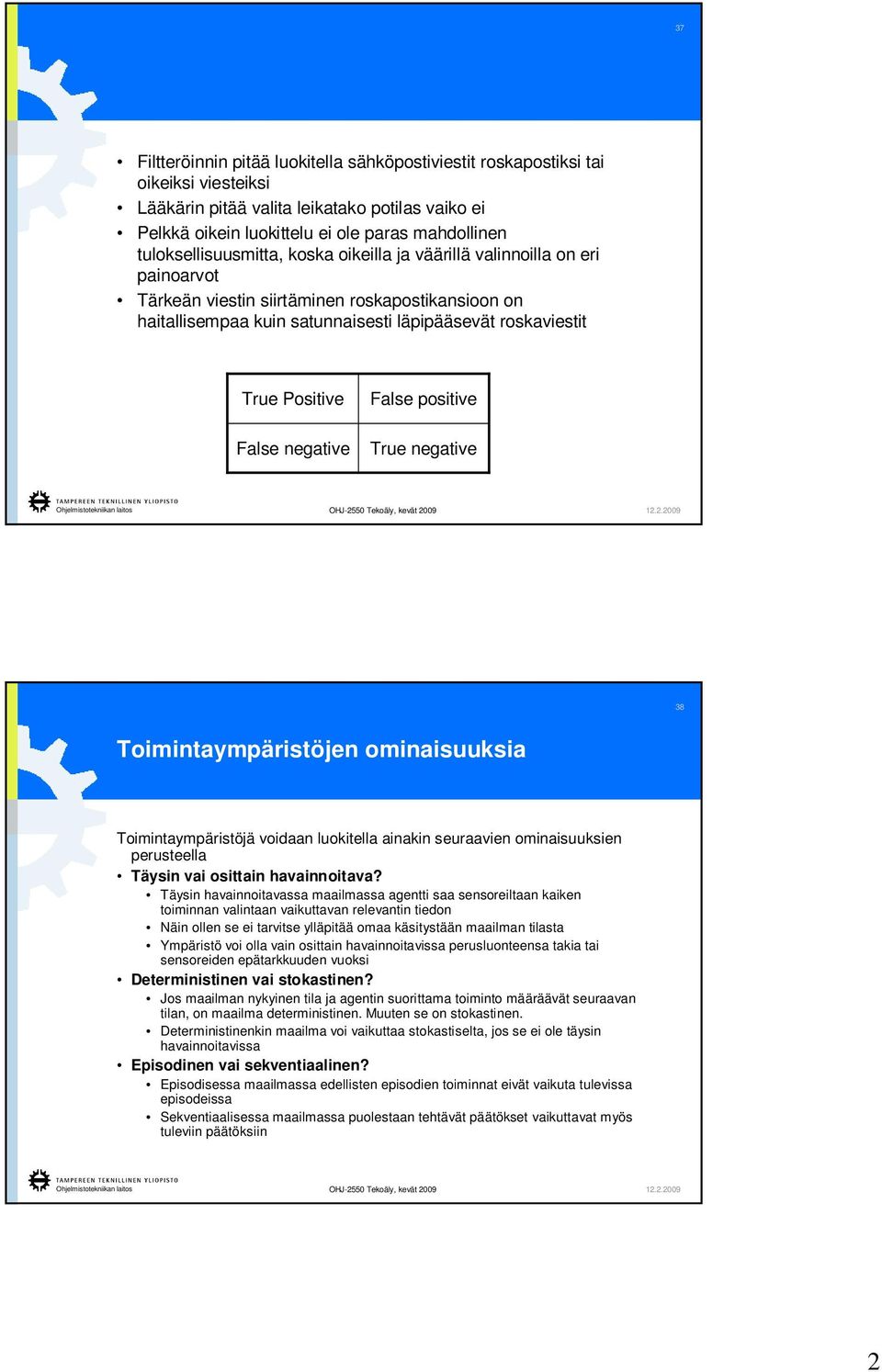 False negative False positive rue negative 38 oimintaympäristöjen ominaisuuksia oimintaympäristöjä voidaan luokitella ainakin seuraavien ominaisuuksien perusteella äysin vai osittain havainnoitava?