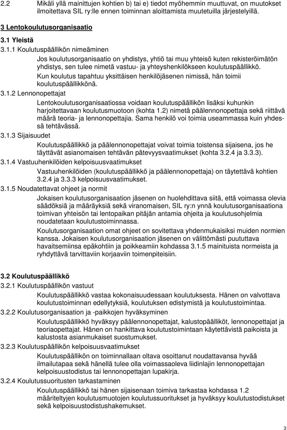 Kun koulutus tapahtuu yksittäisen henkilöjäsenen nimissä, hän toimii koulutuspäällikkönä. 3.1.