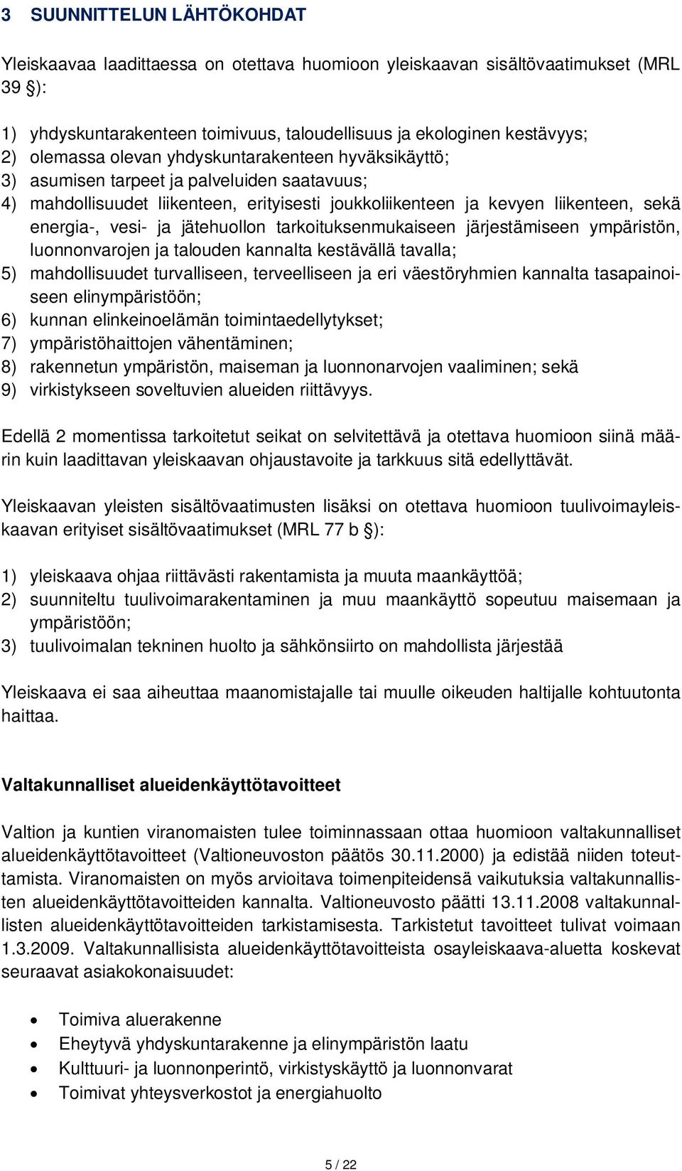 ja jätehuollon tarkoituksenmukaiseen järjestämiseen ympäristön, luonnonvarojen ja talouden kannalta kestävällä tavalla; 5) mahdollisuudet turvalliseen, terveelliseen ja eri väestöryhmien kannalta