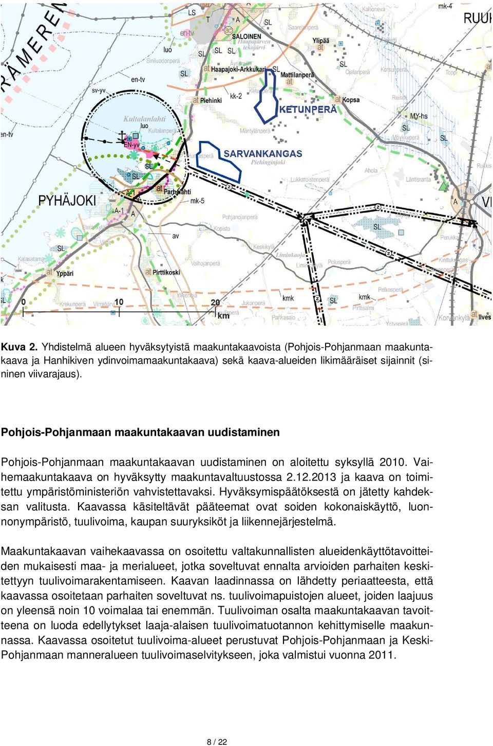 2013 ja kaava on toimitettu ympäristöministeriön vahvistettavaksi. Hyväksymispäätöksestä on jätetty kahdeksan valitusta.