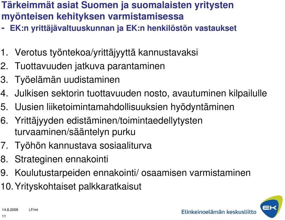 Julkisen sektorin tuottavuuden nosto, avautuminen kilpailulle 5. Uusien liiketoimintamahdollisuuksien hyödyntäminen 6.