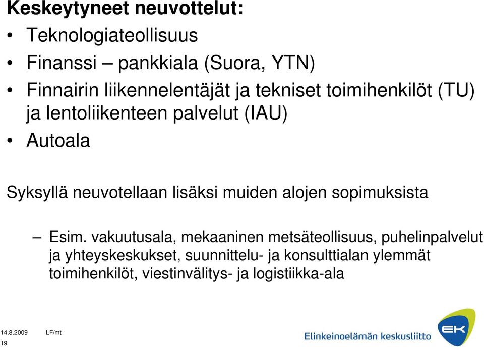 neuvotellaan lisäksi muiden alojen sopimuksista Esim.