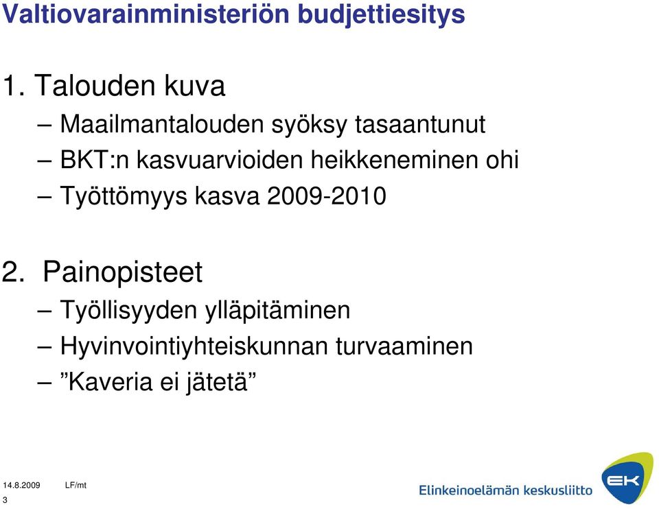 kasvuarvioiden heikkeneminen ohi Työttömyys kasva 2009-2010 2.