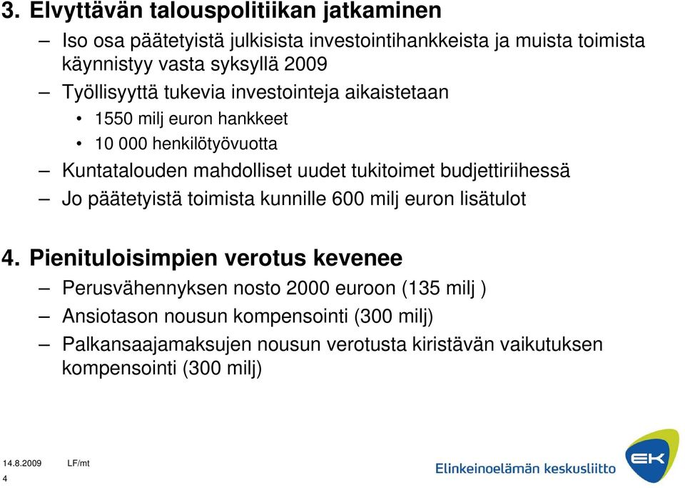 tukitoimet budjettiriihessä Jo päätetyistä toimista kunnille 600 milj euron lisätulot 4.