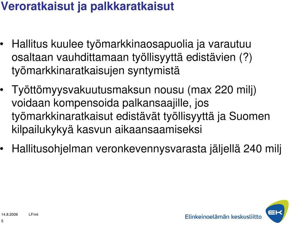 ) työmarkkinaratkaisujen syntymistä Työttömyysvakuutusmaksun nousu (max 220 milj) voidaan