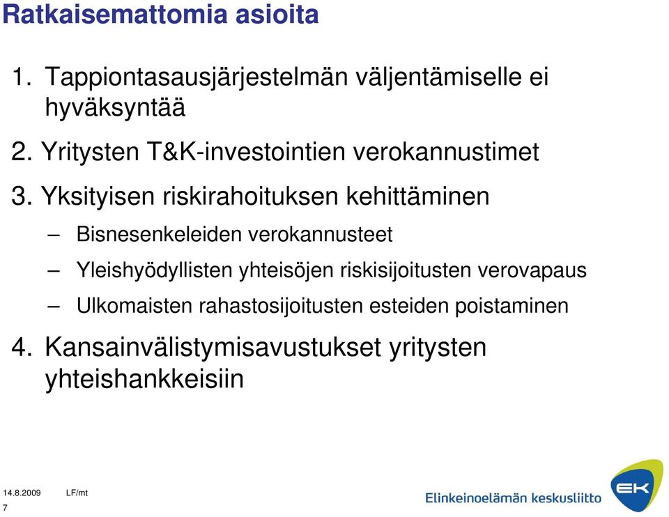 Yksityisen riskirahoituksen kehittäminen Bisnesenkeleiden verokannusteet Yleishyödyllisten