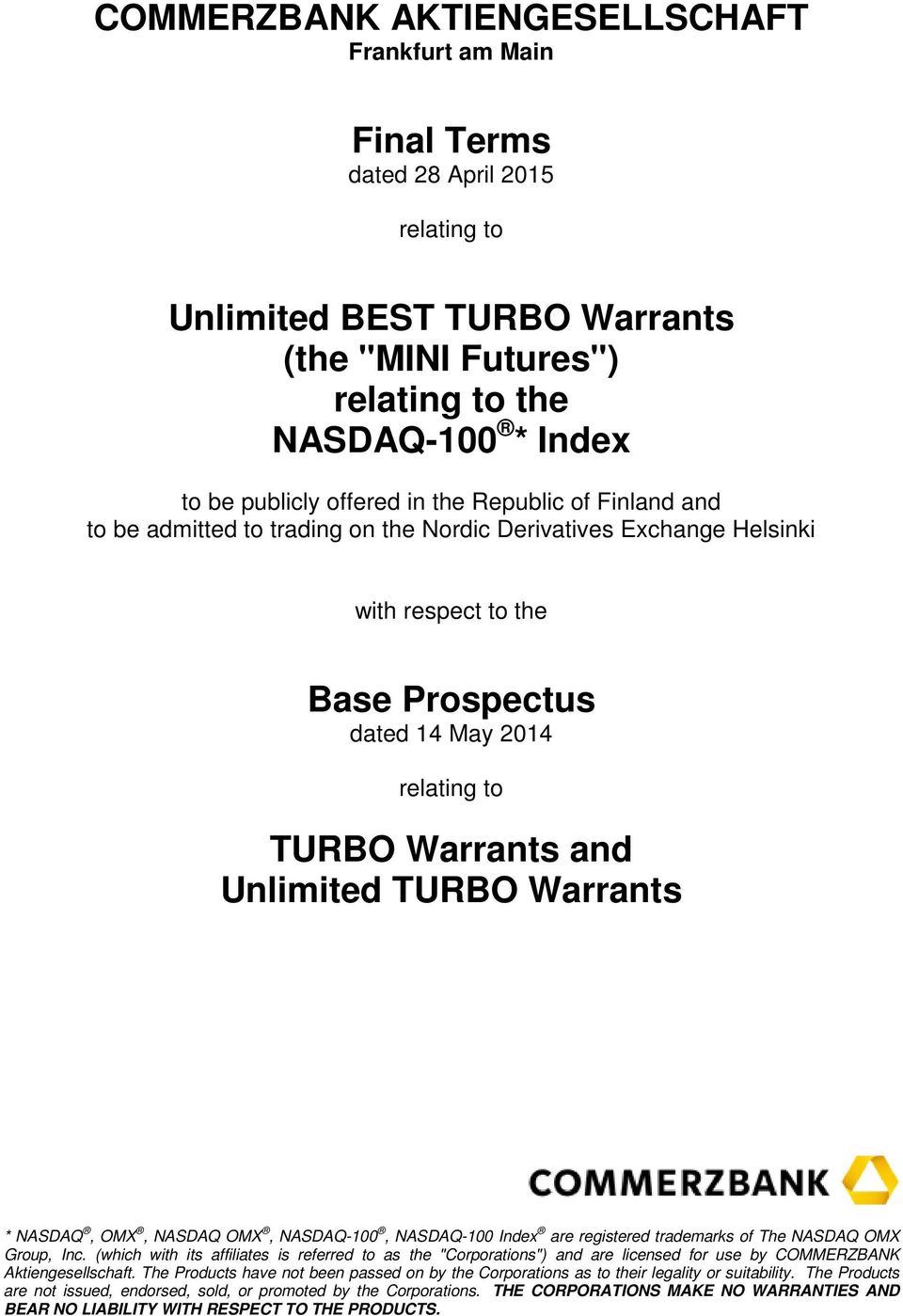 Unlimited TURBO Warrants * NASDAQ, OMX, NASDAQ OMX, NASDAQ-100, NASDAQ-100 Index are registered trademarks of The NASDAQ OMX Group, Inc.