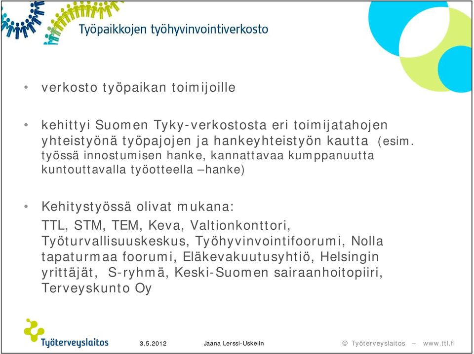 työssä innostumisen hanke, kannattavaa kumppanuutta kuntouttavalla työotteella hanke) Kehitystyössä olivat mukana: TTL,