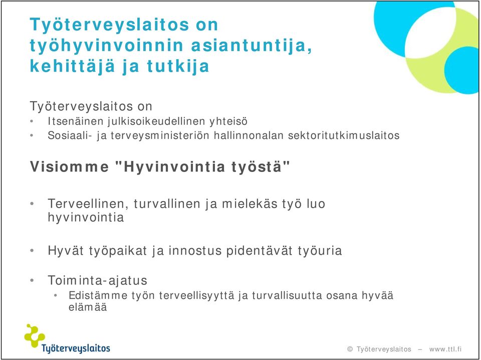 "Hyvinvointia työstä" Terveellinen, turvallinen ja mielekäs työ luo hyvinvointia Hyvät työpaikat ja