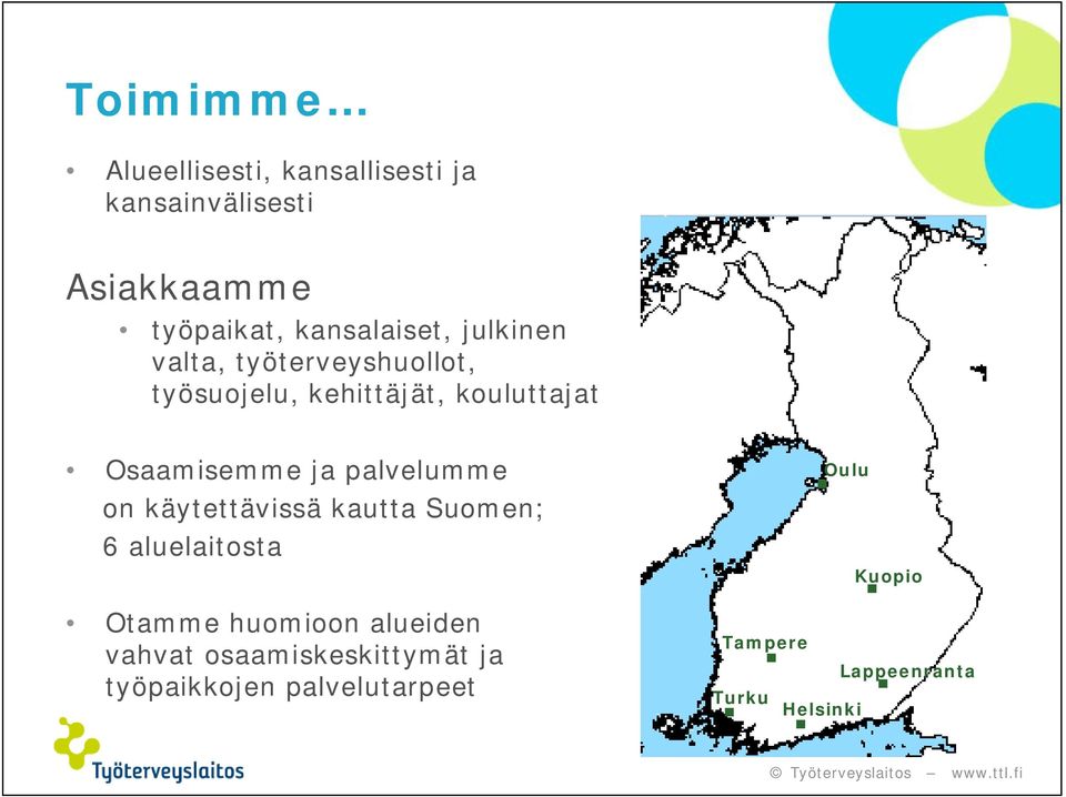 palvelumme on käytettävissä kautta Suomen; 6 aluelaitosta Otamme huomioon alueiden vahvat