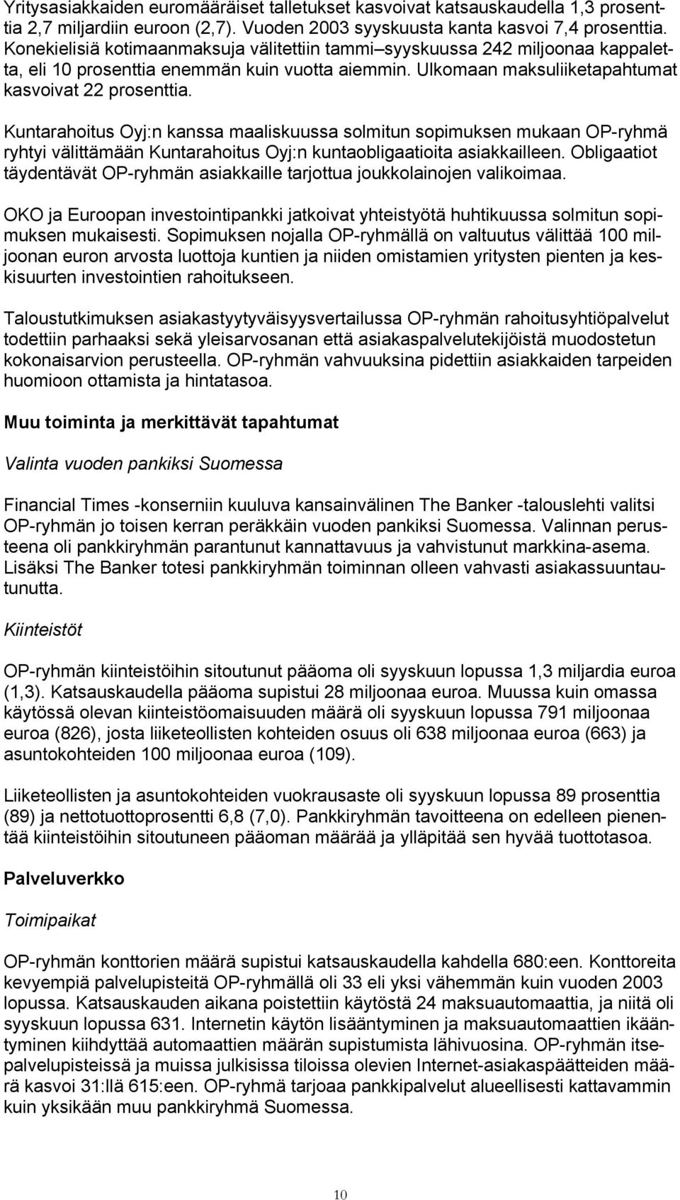 Kuntarahoitus Oyj:n kanssa maaliskuussa solmitun sopimuksen mukaan OP-ryhmä ryhtyi välittämään Kuntarahoitus Oyj:n kuntaobligaatioita asiakkailleen.