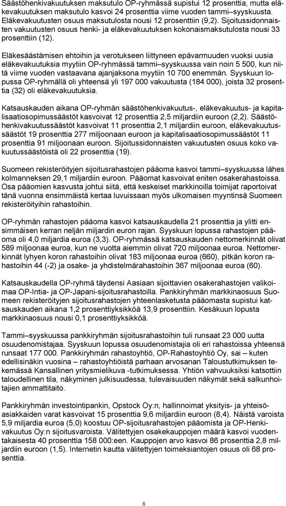 Eläkesäästämisen ehtoihin ja verotukseen liittyneen epävarmuuden vuoksi uusia eläkevakuutuksia myytiin OP-ryhmässä tammi syyskuussa vain noin 5 500, kun niitä viime vuoden vastaavana ajanjaksona