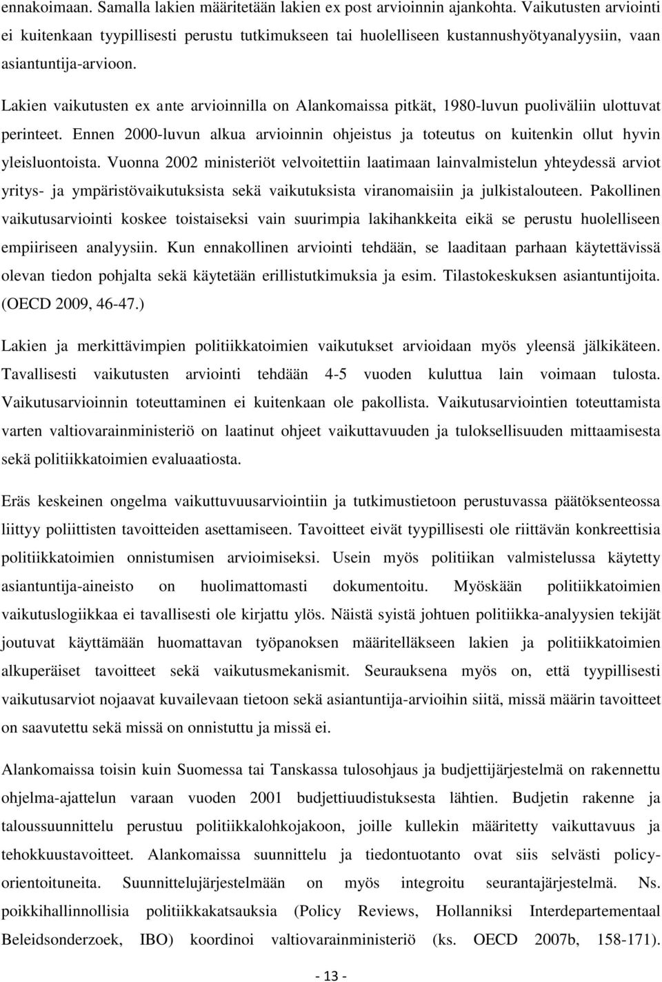 Lakien vaikutusten ex ante arvioinnilla on Alankomaissa pitkät, 1980-luvun puoliväliin ulottuvat perinteet.