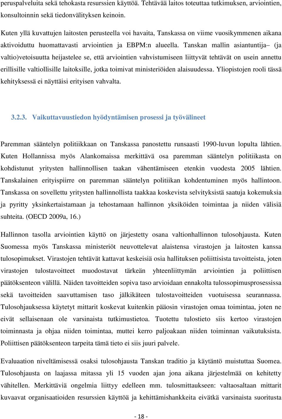 Tanskan mallin asiantuntija (ja valtio)vetoisuutta heijastelee se, että arviointien vahvistumiseen liittyvät tehtävät on usein annettu erillisille valtiollisille laitoksille, jotka toimivat