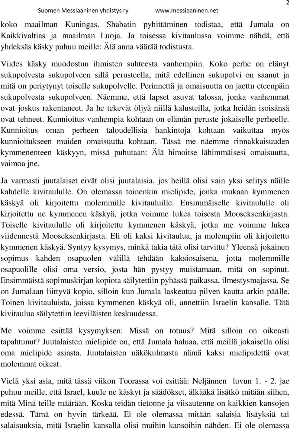 Koko perhe on elänyt sukupolvesta sukupolveen sillä perusteella, mitä edellinen sukupolvi on saanut ja mitä on periytynyt toiselle sukupolvelle.