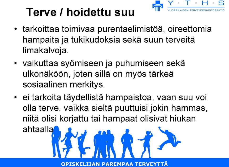 vaikuttaa syömiseen ja puhumiseen sekä ulkonäköön, joten sillä on myös tärkeä sosiaalinen