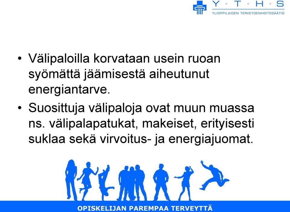 Suosittuja välipaloja ovat muun muassa ns.