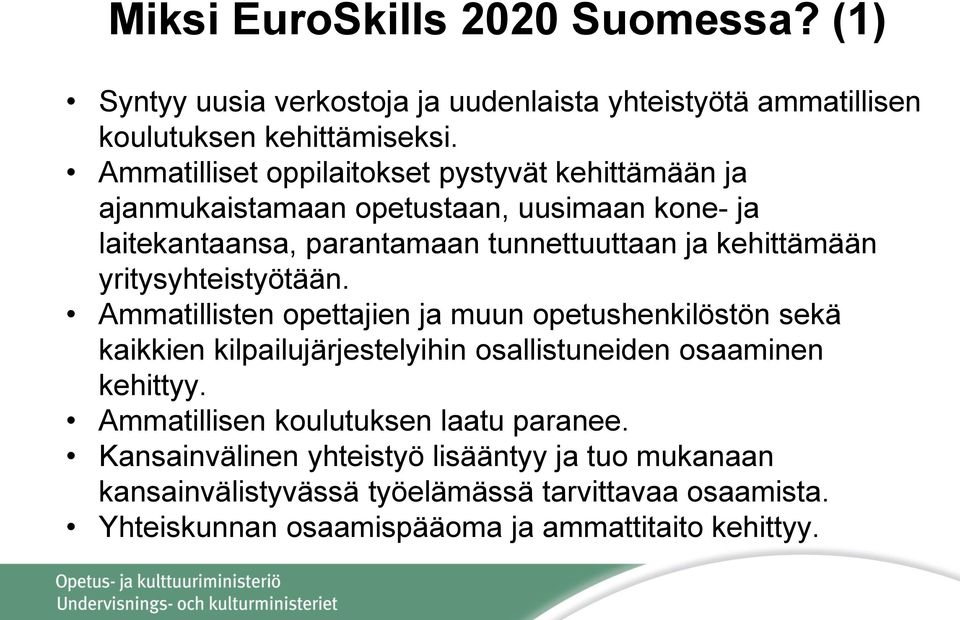 yritysyhteistyötään. Ammatillisten opettajien ja muun opetushenkilöstön sekä kaikkien kilpailujärjestelyihin osallistuneiden osaaminen kehittyy.