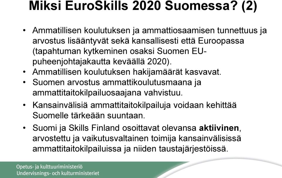 Suomen EUpuheenjohtajakautta keväällä 2020). Ammatillisen koulutuksen hakijamäärät kasvavat.