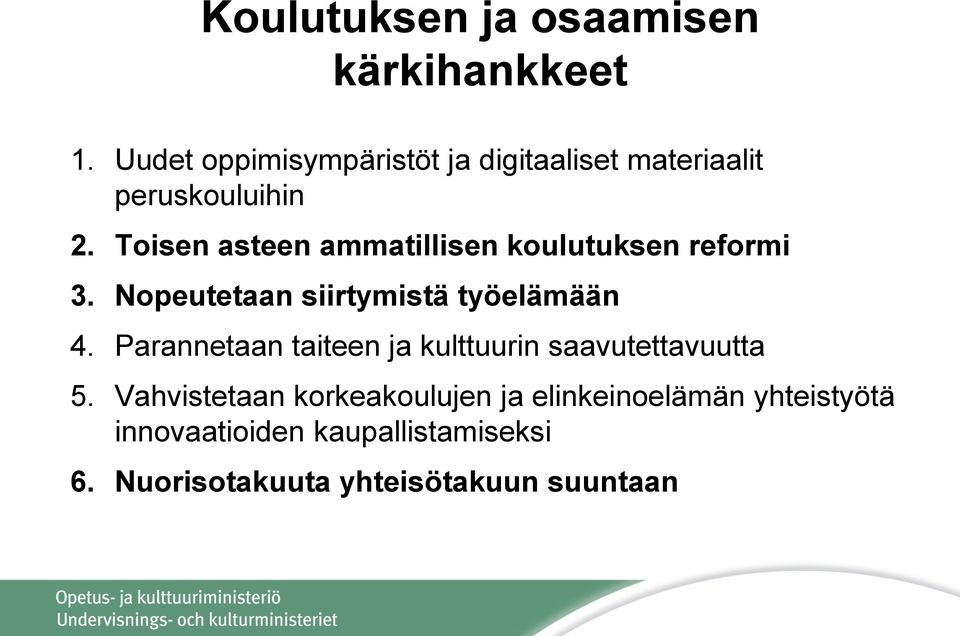 Toisen asteen ammatillisen koulutuksen reformi 3. Nopeutetaan siirtymistä työelämään 4.