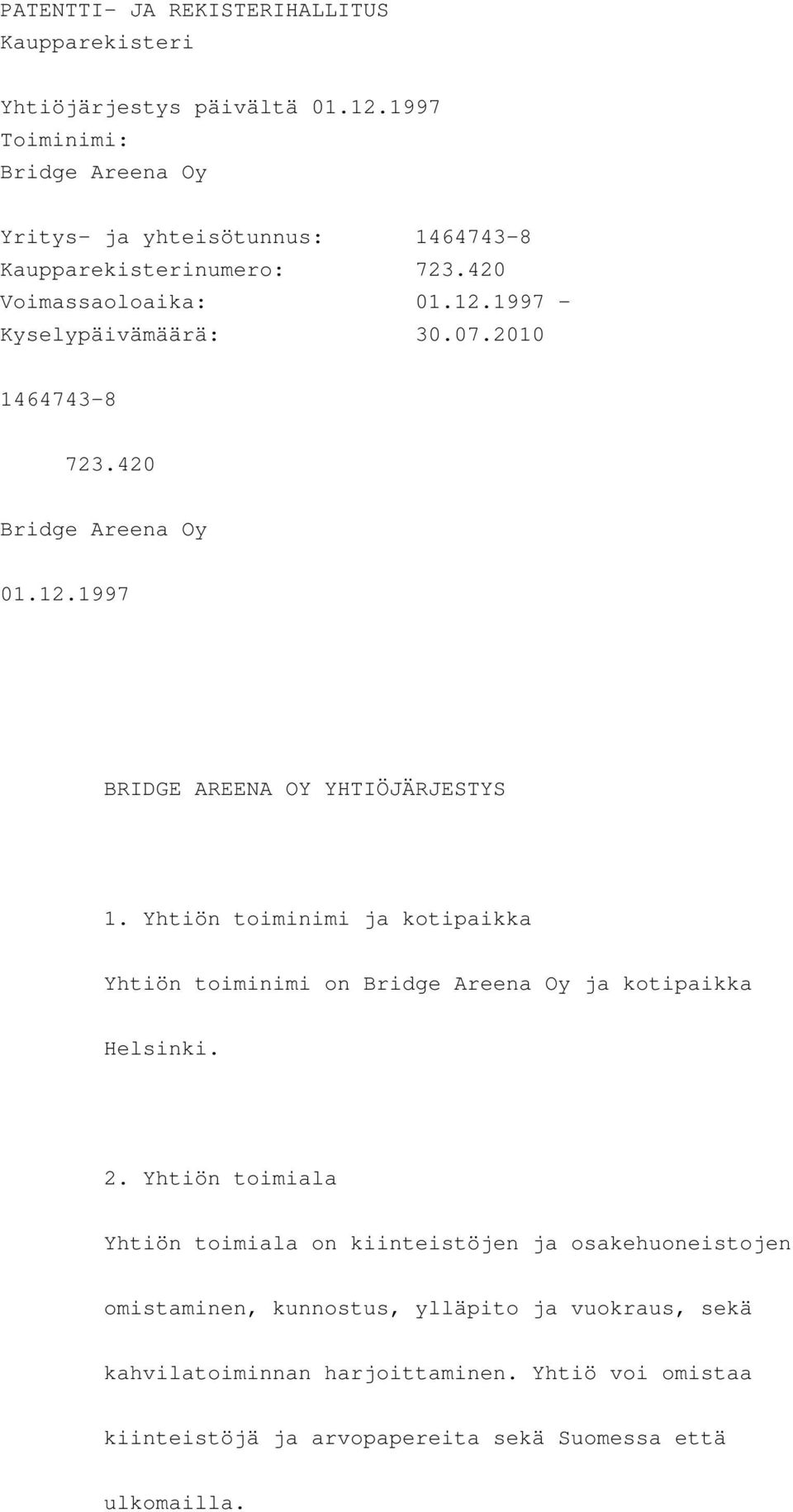 2010 1464743-8 723.420 Bridge Areena Oy 01.12.1997 BRIDGE AREENA OY YHTIÖJÄRJESTYS 1.