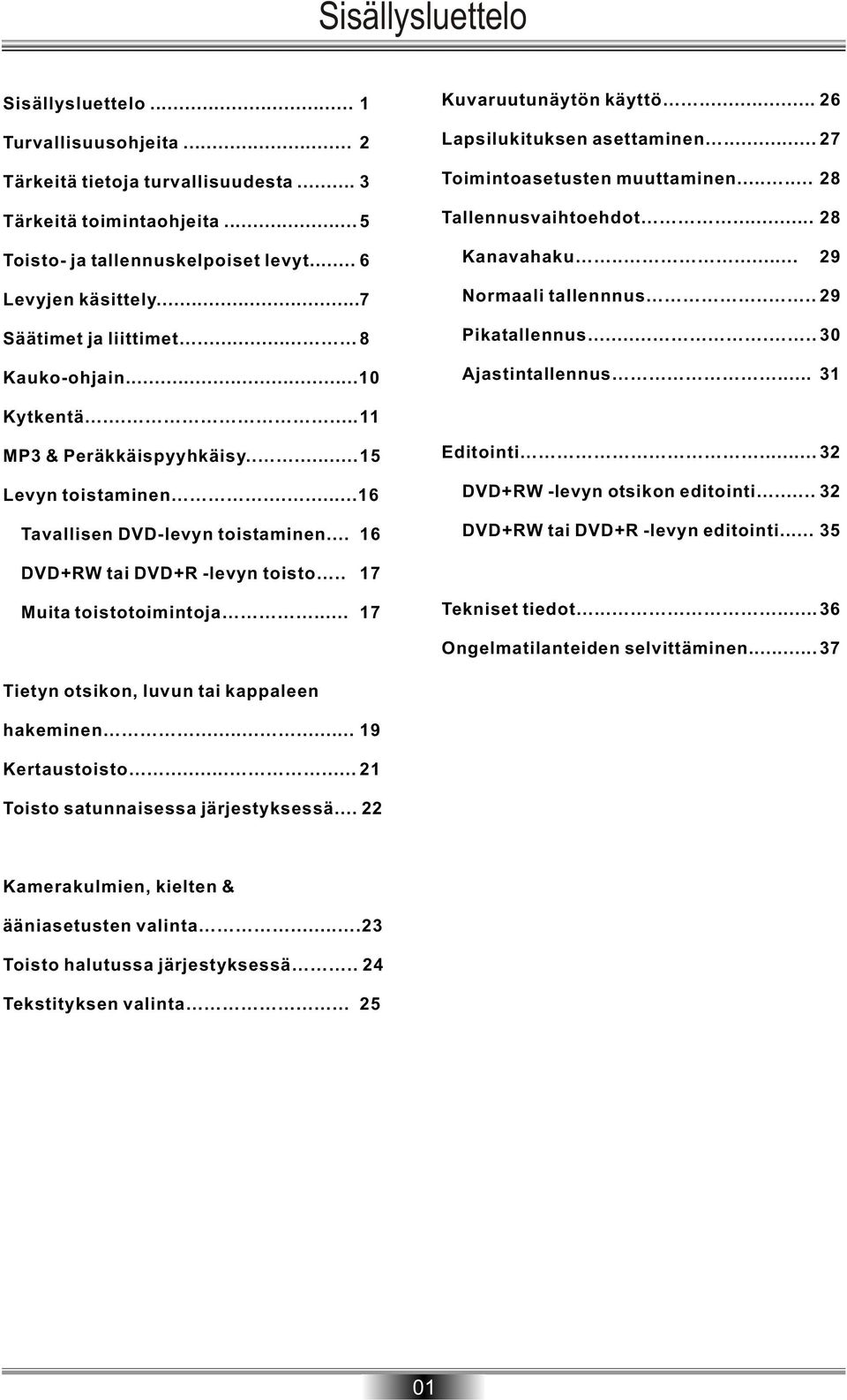 .... 29 Normaali tallennnus.... 29 Pikatallennus......30 Ajastintallennus... 31 Kytkentä......11 MP3 & Peräkkäispyyhkäisy.....15 Levyn toistaminen......16 Tavallisen DVD-levyn toistaminen.