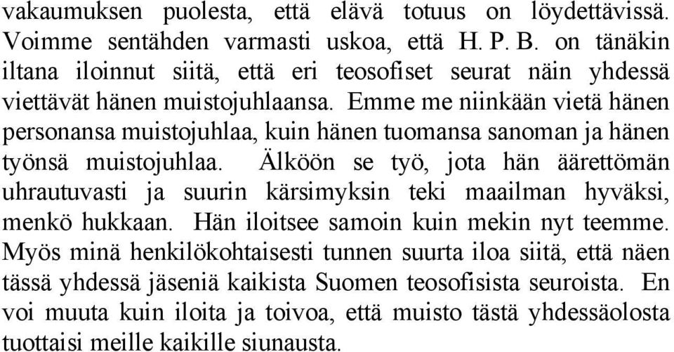 Emme me niinkään vietä hänen personansa muistojuhlaa, kuin hänen tuomansa sanoman ja hänen työnsä muistojuhlaa.